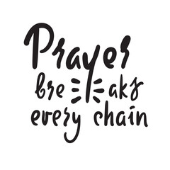 Fototapeta na wymiar Prayer breaks every chain - inspire motivational religious quote. Hand drawn beautiful lettering. Print for inspirational poster, t-shirt, bag, cups, card, flyer, sticker, badge. Cute funny vector