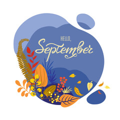 Monthly calendar page with hand drawn text Hello September. Colorful autumn card or background with yellow falling leaves - grass and berries. Vector illustration.