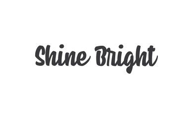 Shine bright quote lettering. Calligraphy inspiration graphic design typography element. Cute hand written vector sign letters.