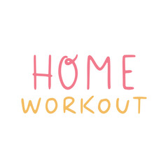 Home workout vector lettering. Vector illustration isolated on white background. Isolation concept, healthcare. Positive, beauty and wellness concept. Fitness concept for posters, banners and t-shirt