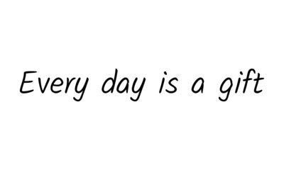 Every day is a gift, Biblical Phrase, Typography for print or use as poster, card, flyer or T Shirt 