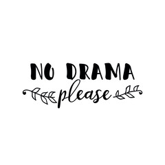 No drama please. Vector illustration. Lettering. Ink illustration. t-shirt design.