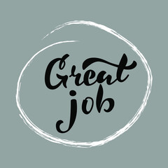 Motivational inscription Great job. Vector illustration, calligraphy, brush. Manual lettering. For prints, stickers, badge, posters, banners, cards. Eps . Gray background and black letters.