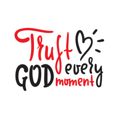 Fototapeta premium Trust God every moment - inspire motivational religious quote. Hand drawn beautiful lettering. Print for inspirational poster, t-shirt, bag, cups, card, flyer, sticker, badge. Cute funny vector