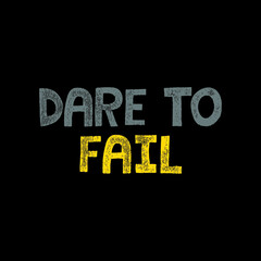 Dare to fail vector illustration slogan. Gray and yellow typography with black background and grunge effect.