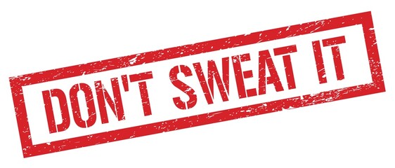 DON'T SWEAT IT red grungy rectangle stamp.
