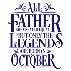All Father are equal but legends are born in October : Birthday Vector