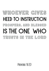 Whoever gives heed to instruction prospers, and blessed is the one who trusts in the Lord. Bible verse, quote
