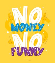 Motivational quote No money no funny. Outstanding inspirational phrase. Vector illustration.