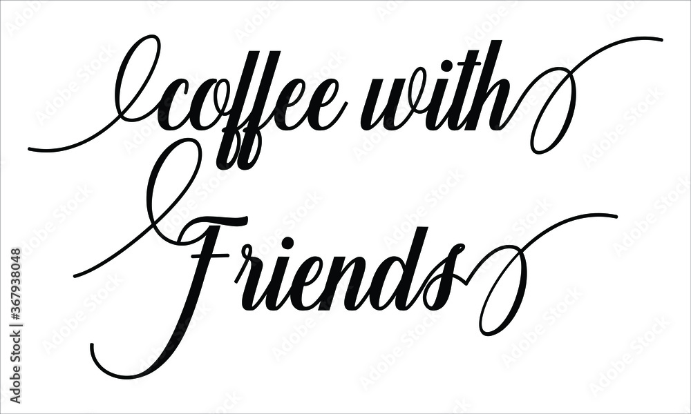 Aufkleber coffee with friends script calligraphy cursive typography black text lettering and phrase isolated o