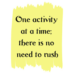 One activity at a time; there is no need to rush. Colorful isolated vector saying