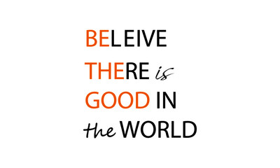 Believe there is good in the world, Christian faith, Typography for print or use as poster, card, flyer or T Shirt 