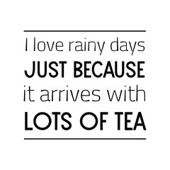 I love rainy days just because it arrives with lots of tea. Vector Quote