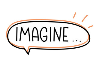 Imagine inscription. Handwritten lettering banner. Black vector text in speech bubble. Simple outline marker style. Imitation of conversation