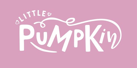 Little Pumpkin lettering typography. Baby shower hand drawn design. Thanksgiving day, Fall, Halloween Party Poster with Handwritten Ink Lettering. Template for banner, poster, t-shirt design, tag.