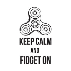 Keep calm and fidjet on and spinner illustration. Fidjet spinner hand drawn fashion illustration