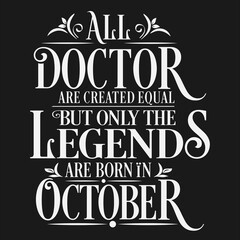 All Doctor are equal but legends are born in October : Birthday Vector