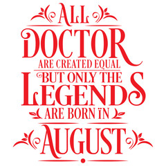 Fototapeta na wymiar All Doctor are equal but legends are born in August: Birthday Vector