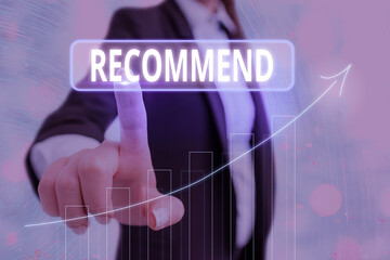 Text sign showing Recommend. Business photo showcasing present as worthy of acceptance or trial,...