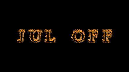 jul off fire text effect black background. animated text effect with high visual impact. letter and text effect. Alpha Matte. 