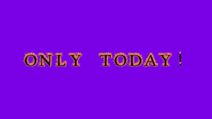only today! fire text effect violet background. animated text effect with high visual impact. letter and text effect. Alpha Matte. 