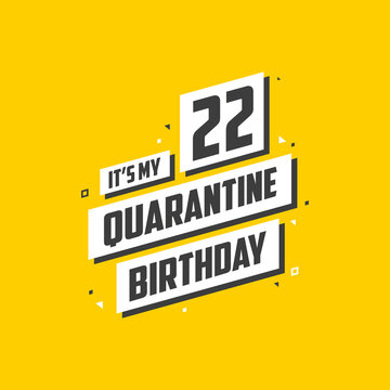 It's my 22 Quarantine birthday, 22 years birthday design. 22nd birthday celebration on quarantine.