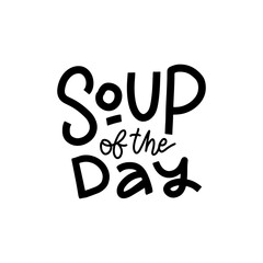 Soup of the day. Hand lettering for poster. Ideal for restaurant promotion, advertising. Black hamd written text isolated on white.