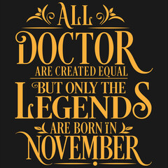 All Doctor are equal but legends are born in November : Birthday Vector