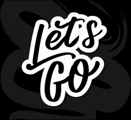 Hand lettering of motivational phrase 'Let's go ' Ink painted modern calligraphy. Vector hand typography. Isolated on white.