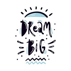 Dream big hand drawn lettering with decorative elements - Flyer poster typography, print design for t shirt, card, bag - Vector illustration isolated