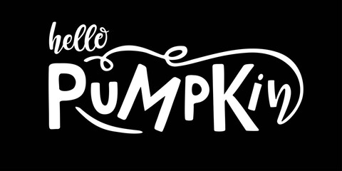 Hello Pumpkin lettering typography. Harvest season hand drawn design. Thanksgiving day, Fall, Halloween Party Poster with Handwritten Ink Lettering. Template for banner, poster, t-shirt design, tag.