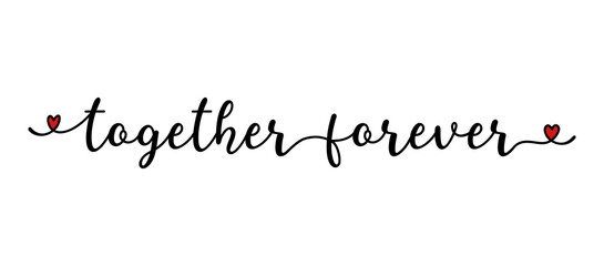 Hand sketched Together Forever quote as banner or logo. Lettering for header, label, announcement, advertising - obrazy, fototapety, plakaty