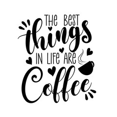The Best Things In Life Are Coffee - calligarphy. Good for scrap booking, posters, greeting cards, banners, textiles, gifts, shirts, mugs or other gift.