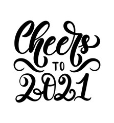 Cheers to 2021 lettering inscription isolated on white background. Happy New year hand drawn design template for greeting cards, invitations, poster, calendars etc Vector illustration