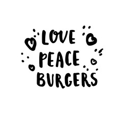 Handwritten motivational text. Brush lettering modern design for shirts and banners. Vector illustration. Love, peace, burgers text.