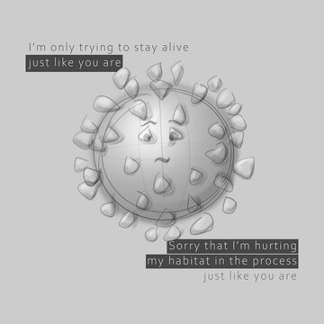 Illustration Coronavirus is only trying to stay alive but destroying its habitat (humans) just like humans are destroying the planet
