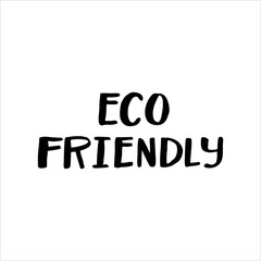 Lettering slogan ECO FRIENDLY.Motivational quote for choosing eco friendly lifestyle.