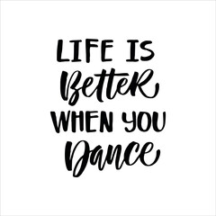 Lettering slogan LIFE IS BETTER WHEN YOU DANCE. Motivational quote for choosing eco friendly lifestyle.