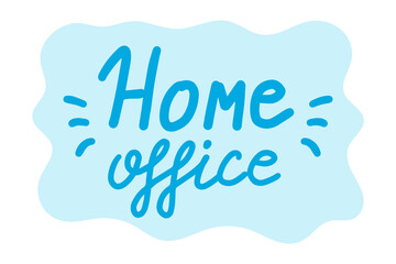 Home office. lettering calligraphy illustration. Work online,working from home, Freelance concept .Vector handwritten sticker with text isolated on white background for banners, templates, postcards.