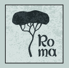 Rome city name, vector, drawing and text, typical Italian pine on a light green, gray background with texture. For tourist purposes.