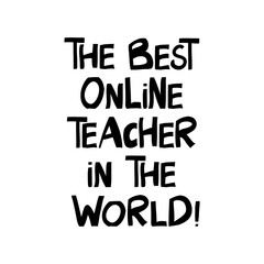 The best online teacher in the world. Online education quote. Cute hand drawn lettering in modern scandinavian style. Isolated on white background. Vector stock illustration.