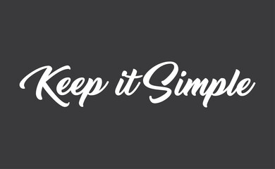 Fototapeta na wymiar Keep it simple lettering. Calligraphy style inspirational quote. Graphic design typography element.