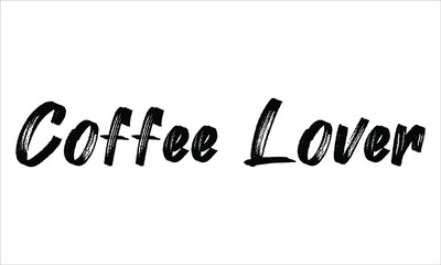 Coffee Lover Brush Hand drawn Typography Black text lettering and phrase isolated on the White background