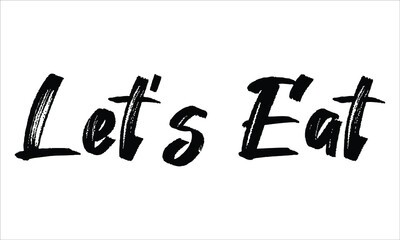 Let’s Eat Brush Hand drawn Typography Black text lettering and phrase isolated on the White background