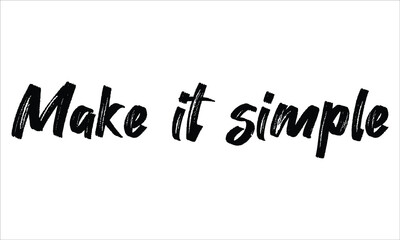 Make it simple Brush Hand drawn Typography Black text lettering and phrase isolated on the White background
