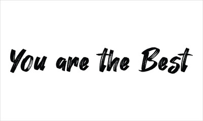 You are the Best Brush Hand drawn Typography Black text lettering and phrase isolated on the White background