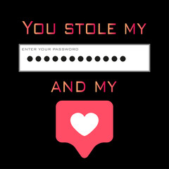 You stole my password and my heart