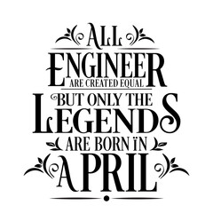 All Engineer are equal but legends are born in April: Birthday Vector