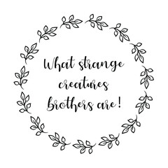 What strange creatures brothers are. Vector Quote