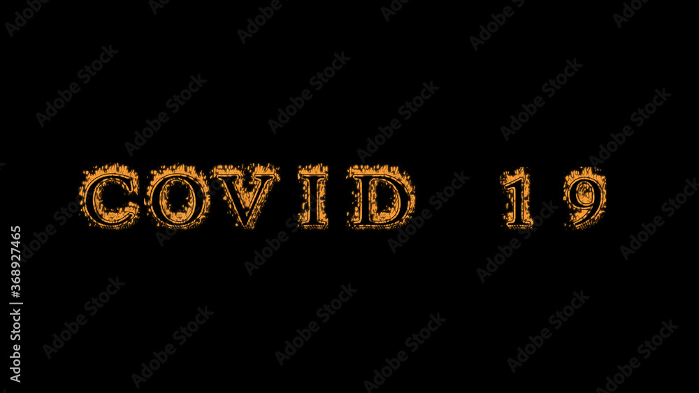 Fototapete covid 19 fire text effect black background. animated text effect with high visual impact. letter and